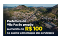 Prefeitura de Vila Pavão propõe aumento de R$ 100 no auxílio-alimentação dos servidores